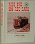Ride the Big Red Cars; How Trolleys Helped Build Southern California.