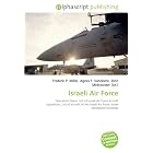 Israeli Air Force: Operation Opera, List of Israeli Air Force aircraft squadrons, List of... by Frederic P. Miller, Agnes F. Vandome, and John McBrewster