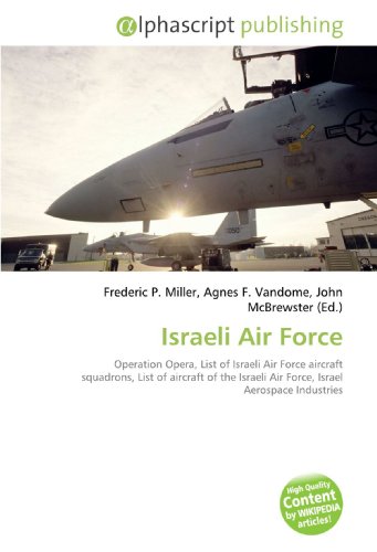 Israeli Air Force: Operation Opera, List of Israeli Air Force aircraft squadrons, List of aircraft of the Israeli Air Force, Israel Aerospace Industries