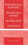 A Philosophical, Scientific and Theological Defense for the Notion That a God Exists