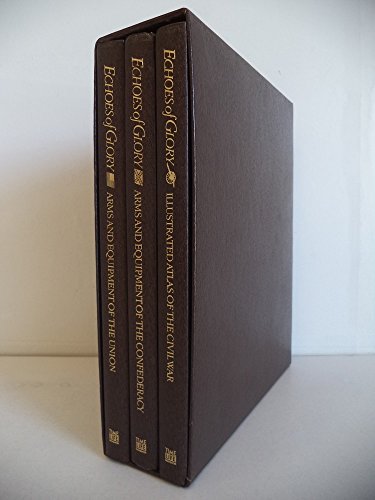 Echoes of Glory : The illustrated Atlas of the Civil War ( 3 volume set) Arms and Equipment of the Confederacy ... of the Union
