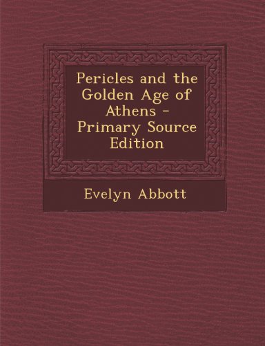 Pericles and the Golden Age of Athens - Primary Source Edition