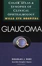 Glaucoma: Color Atlas & Synopsis of Clinical Ophtalmology (Wills Eye Series)