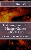 Catching Fire: The Hunger Games - Book Two: A BookCaps Study Guide