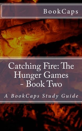 Catching Fire: The Hunger Games - Book Two: A BookCaps Study Guide