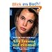 Alle Tr�ume auf einmal: Das Jahr, in dem ich wieder leben lernte
