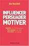Influencer, persuader, motiver