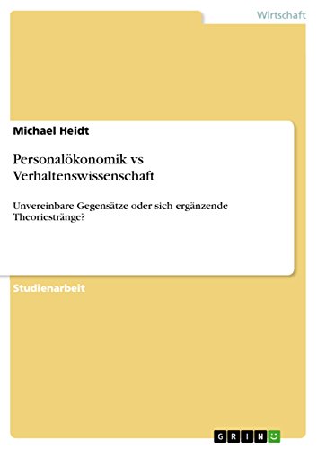 Personalökonomik vs Verhaltenswissenschaft: Unvereinbare  Gegensätze oder sich ergänzende Theoriestränge? (German Edition)