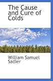 The Cause and Cure of Colds William Sadler