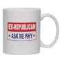 EX-REPUBLICAN ASK ME WHY Mug for Coffee / Hot Beverage (choice of sizes and colors)