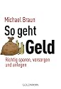 So geht Geld: Richtig sparen, vorsorgen und anlegen