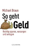 So geht Geld: Richtig sparen, vorsorgen und anlegen So geht Geld: Richtig sparen, vorsorgen und anlegen