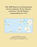 Buku tentang Water Heater item: The 2009 Report on Instantaneous Service Industry Water Heaters and Parts: World Market Segmentation by City