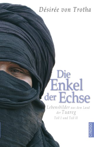 Die Enkel der Echse, Teil 1 und Teil 2: Lebensbilder aus dem Land der Tuareg (German Edition)