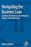 Navigating the business loan : guidelines for financiers, small-business owners, and entrepreneurs