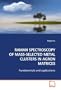 RAMAN SPECTROSCOPY OF MASS-SELECTED METAL CLUSTERS  IN AGRON MATRICES: Fundamentals and applications