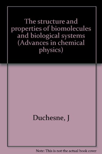 The structure and properties of biomolecules and biological systems (Advances in chemical physics)