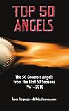 Top 50 Angels: The 50 Greatest Angels From the First 50 Seasons 1961 - 2010