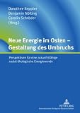 Produkt-Bild: Neue Energie im Osten - Gestaltung des Umbruchs: Perspektiven f&uuml;r eine zukunftsf&auml;hige sozial-&ouml;kologische Energiewende