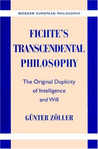 Fichte's Transcendental Philosophy: The Original Duplicity of Intelligence and Will (Modern European Philosophy)