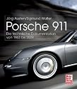 Porsche 911: Die technische Dokumentation von 1963 bis 2009