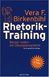 Vera F. Birkenbihl: Rhetorik-Training: Besser reden - ein �bungsprogramm