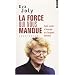 La force qui nous manque : Petit trait� d'�nergie et d'orgeuil f�minin