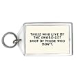 Those who live by the sword get shot by those who don't. Keychain