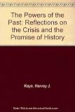 The powers of the past : reflections on the crisis and the promise of history
