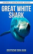 Great White Shark: Beautiful Pictures & Interesting Facts Children Book About Great White Sharks (Animals Knowledge Series)