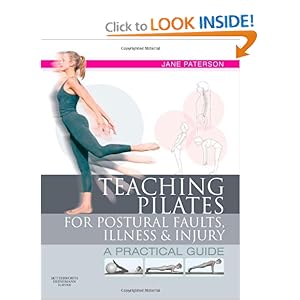 Teaching pilates for postural faults, illness and injury - Jane Paterson 