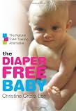 The Diaper-Free Baby: The Natural Toilet Training Alternative