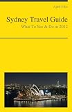 Sydney, Australia Travel Guide - What To See & Do In 2012