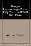 Dengue haemorrhagic fever : diagnosis, treatment and control