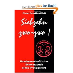 Siebzehn zwo-zwo !: Unwissenschaftliches Schwarzbuch eines Profizockers