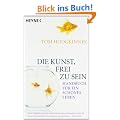 Die Kunst, frei zu sein: Handbuch f�r ein sch�nes Leben