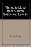 Things to make from autumn seeds and leaves