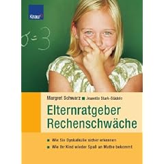 Elternratgeber Rechenschw�che: Wie Sie Dyskalkulie sicher erkennen Wie Ihr Kind wieder Spa� an Mathe bekommt