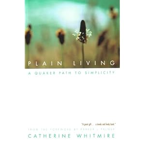 Plain Living: A Quaker Path to Simplicity