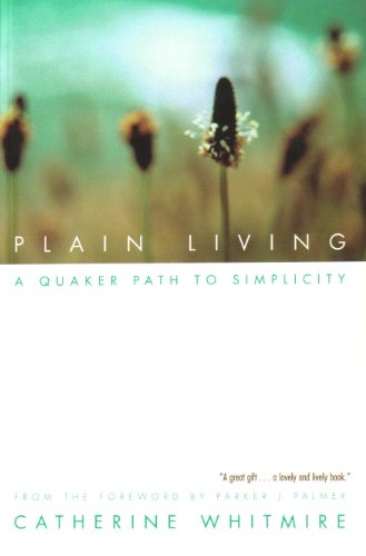 Plain Living: A Quaker Path to Simplicity
