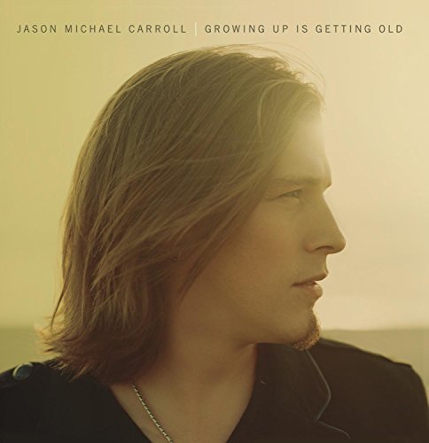 Jason Michael Carroll - Growing Up Is Getting Old By Jason Michael Carroll (2009-04-28) - Zortam Music