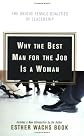 Why the Best Man for the Job Is A Woman: The Unique Female Qualities of Leadership