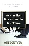 Why the Best Man for the Job Is A Woman: The Unique Female Qualities of Leadership