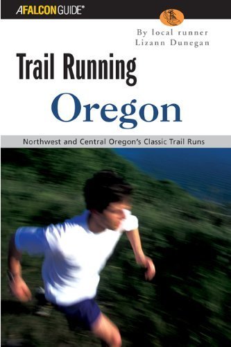 Trail Running Oregon: Northwest and Central Oregon's Classic Trail Runs [Paperback] onSale