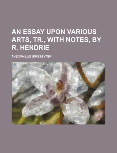 an essay upon various arts tr with notes by r hendrie