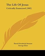 The Life of Jesus Critically Examined (Continuum Classic Texts)