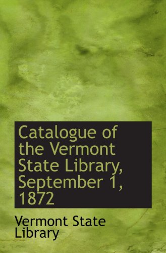 Catalogue of the Vermont State Library, September 1, 1872