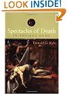 Spectacles of Death in Ancient Rome (Approaching the Ancient World)