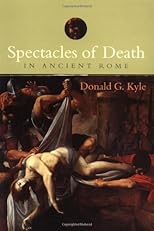 Spectacles of Death in Ancient Rome (Approaching the Ancient World)