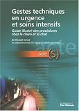 Gestes techniques en urgence et soins intensifs : Guide illustr� des proc�dures chez le chien et le chat
